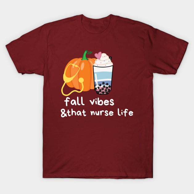 fall vibes & that nurse life T-Shirt by SKULS14